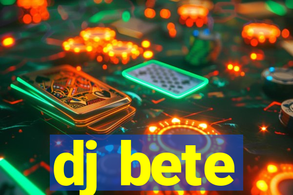 dj bete